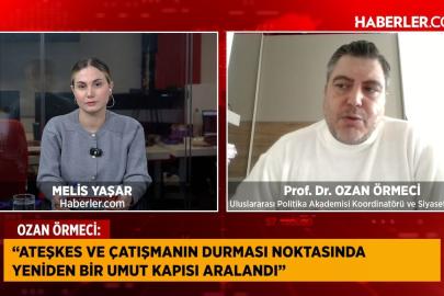 Siyaset Bilimci Prof. Dr. Ozan Örmeci: Ateşkes için yeni bir umut kapısı aralandı