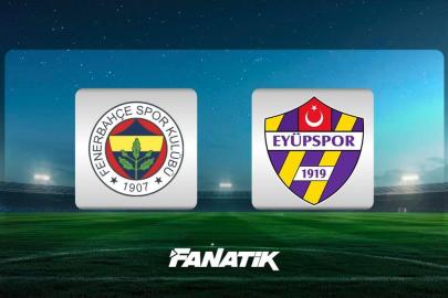 CANLI |Fenerbahçe-Eyüpspor maçı Canlı Anlatım - FB - EYÜP maçı kadrosu, skoru ve istatistikleri