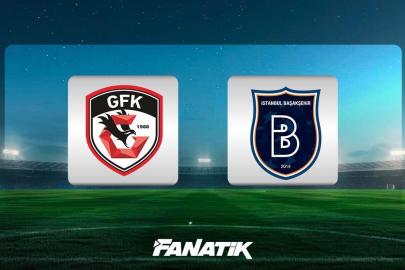 CANLI| Gaziantep FK - Başakşehir (Süper Lig 34. hafta karşılaşması)