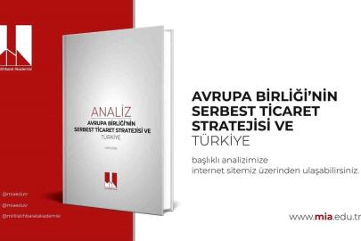 Milli İstihbarat Akademisi "Avrupa Birliği'nin Serbest Ticaret Stratejisi ve Türkiye" başlıklı analizini yayımladı
